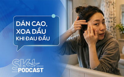 Podcast: Hay đau đầu có nên dán cao, xoa dầu?