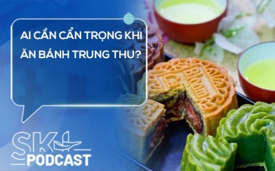 Podcast: Ai cần cẩn trọng khi ăn bánh Trung thu?