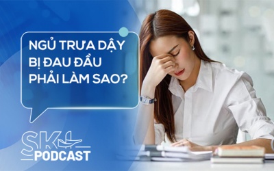 Podcast: Ngủ trưa dậy bị đau đầu phải làm sao?