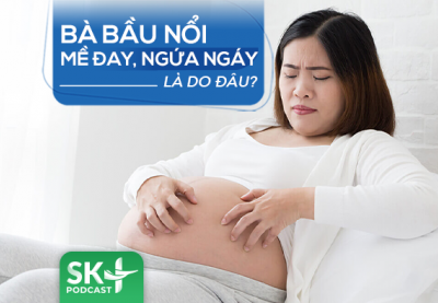 Podcast: Bà bầu nổi mề đay, ngứa ngáy là do đâu?