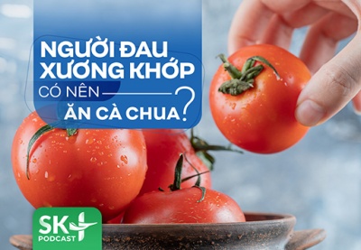 Podcast: Người đau xương khớp có nên ăn cà chua?