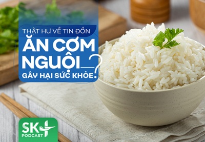 Podcast: Thật hư về tin đồn ăn cơm nguội gây hại sức khỏe?