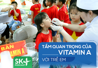 Podcast: Tầm quan trọng của vitamin A với trẻ em