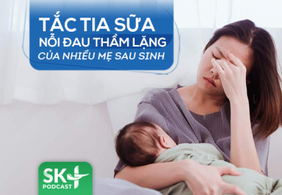 Podcast: Tắc tia sữa - nỗi đau thầm lặng của nhiều mẹ sau sinh