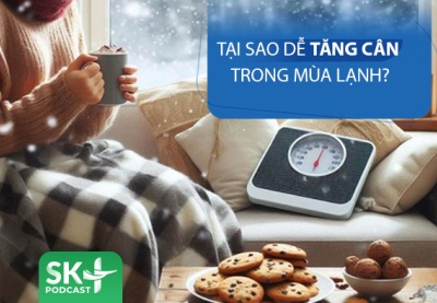 Podcast: Tại sao chúng ta dễ tăng cân vào mùa lạnh?