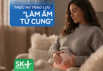 Podcast: Thực hư trào lưu “làm ấm tử cung”