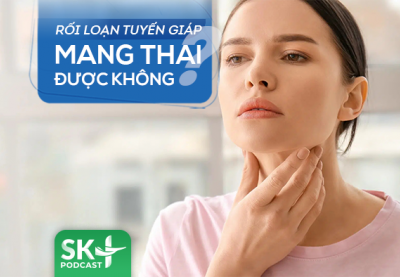 Podcast: Rối loạn tuyến giáp có mang thai được không?