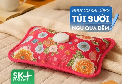 Podcast: Ôm túi sưởi ngủ qua đêm có nguy hiểm không?