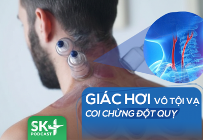Podcast: Giác hơi vô tội vạ, coi chừng đột quỵ