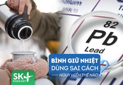 Podcast: Bình giữ nhiệt cũng tiềm ẩn nguy hiểm nếu dùng sai cách