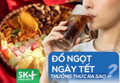 Podcast: Đồ ngọt ngày Tết nên thưởng thức ra sao?
