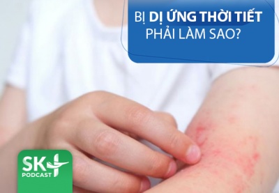 Podcast: Bị dị ứng thời tiết phải làm sao? 
