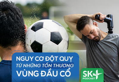 Podcast: Nguy cơ đột quỵ từ những tổn thương vùng đầu cổ