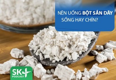 Podcast: Nên uống bột sắn dây sống hay chín?