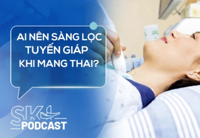 Podcast: Ai nên làm sàng lọc tuyến giáp khi mang thai?