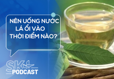 Podcast: Nên uống nước lá ổi vào thời điểm nào?