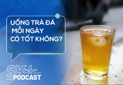 Podcast: Uống trà đá mỗi ngày có tốt không?