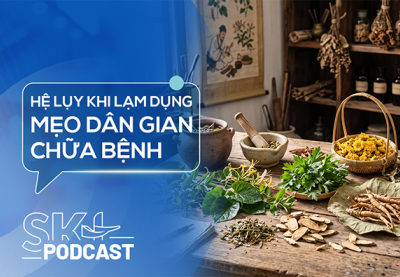 Podcast: Hệ lụy khi lạm dụng mẹo dân gian chữa bệnh