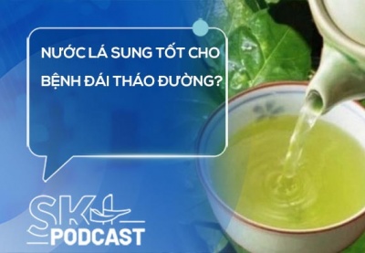 Podcast: Thật hư thông tin nước lá sung tốt cho bệnh đái tháo đường