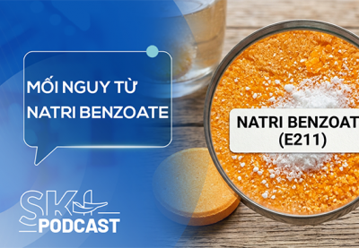 Podcast: Nguy cơ khi sử dụng natri benzoate vượt ngưỡng an toàn