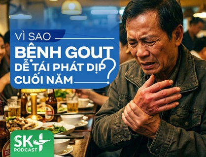 Podcast: Vì sao bệnh gout dễ tái phát dịp cuối năm?