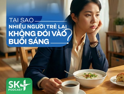 Podcast: Tại sao nhiều người trẻ lại không đói vào buổi sáng