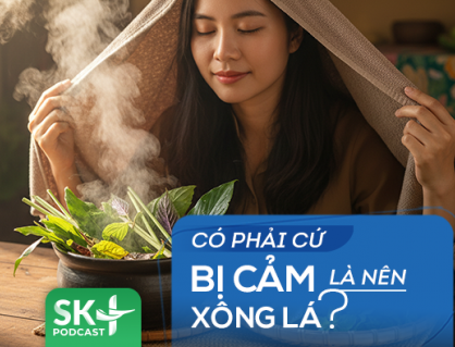 Podcast: Có phải cứ bị cảm là nên xông lá?