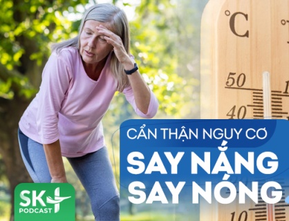 Podcast: Cẩn thận nguy cơ say nắng, say nóng trong đợt nắng nóng đầu mùa