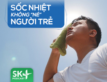 Podcast: Sốc nhiệt không 'né' người trẻ 