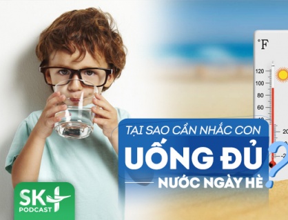 Podcast: Trẻ không uống đủ nước dễ thấy mệt mỏi, thiếu tập trung