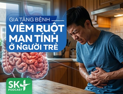 Podcast: Gia tăng bệnh viêm ruột mạn tính ở người trẻ