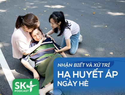 Podcast: Nhận biết và xử trí hạ huyết áp ngày Hè