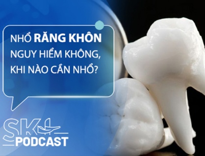 Podcast: Nhổ răng khôn có nguy hiểm không, khi nào cần nhổ?