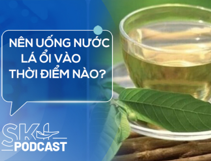 Podcast: Nên uống nước lá ổi vào thời điểm nào?