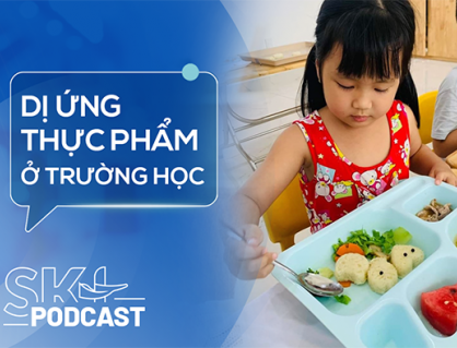 Podcast: Không chủ quan với dị ứng thực phẩm ở trường học