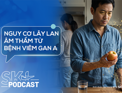 Podcast: Nguy cơ lây lan âm thầm từ bệnh viêm gan A
