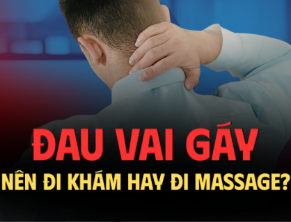 Đau vai gáy: Đừng tùy tiện massage khi chưa được bác sĩ khám