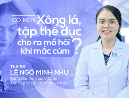 Có nên xông lá, tập thể dục cho ra mồ hôi khi mắc cúm?