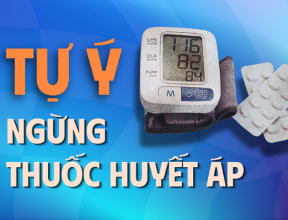 Tại sao việc tự ý ngưng thuốc huyết áp lại nguy hiểm?