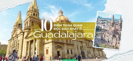 10 điểm tham quan độc đáo nhất ở Guadalajara