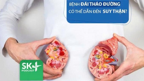 Podcast: Bệnh đái tháo đường có thể dẫn đến suy thận?