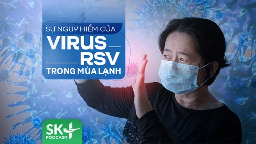 Podcast: Sự nguy hiểm của virus RSV trong mùa lạnh