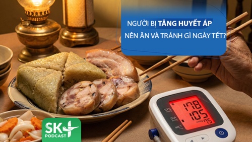Podcast: Người bị tăng huyết áp nên ăn và tránh ăn gì ngày Tết?