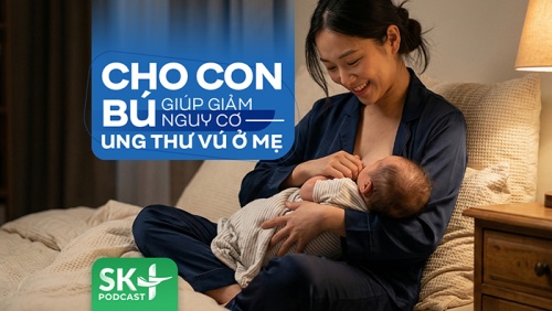 Podcast: Cho con bú giúp giảm nguy cơ ung thư vú ở mẹ