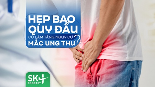 Podcast: Hẹp bao quy đầu có làm tăng nguy cơ mắc ung thư