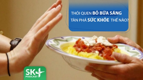 Podcast: Thói quen bỏ bữa sáng tàn phá sức khỏe thế nào?