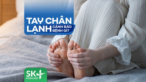 Podcast: Tay chân lạnh cảnh báo bệnh gì?