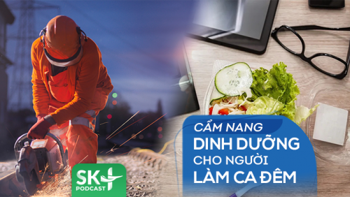 Podcast: Cẩm nang dinh dưỡng cho người lao động làm ca đêm