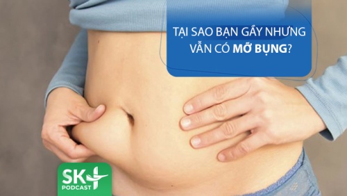 Podcast: Tại sao bạn gầy nhưng vẫn béo bụng?