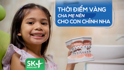 Podcast: Thời điểm vàng cha mẹ nên cho con chỉnh nha